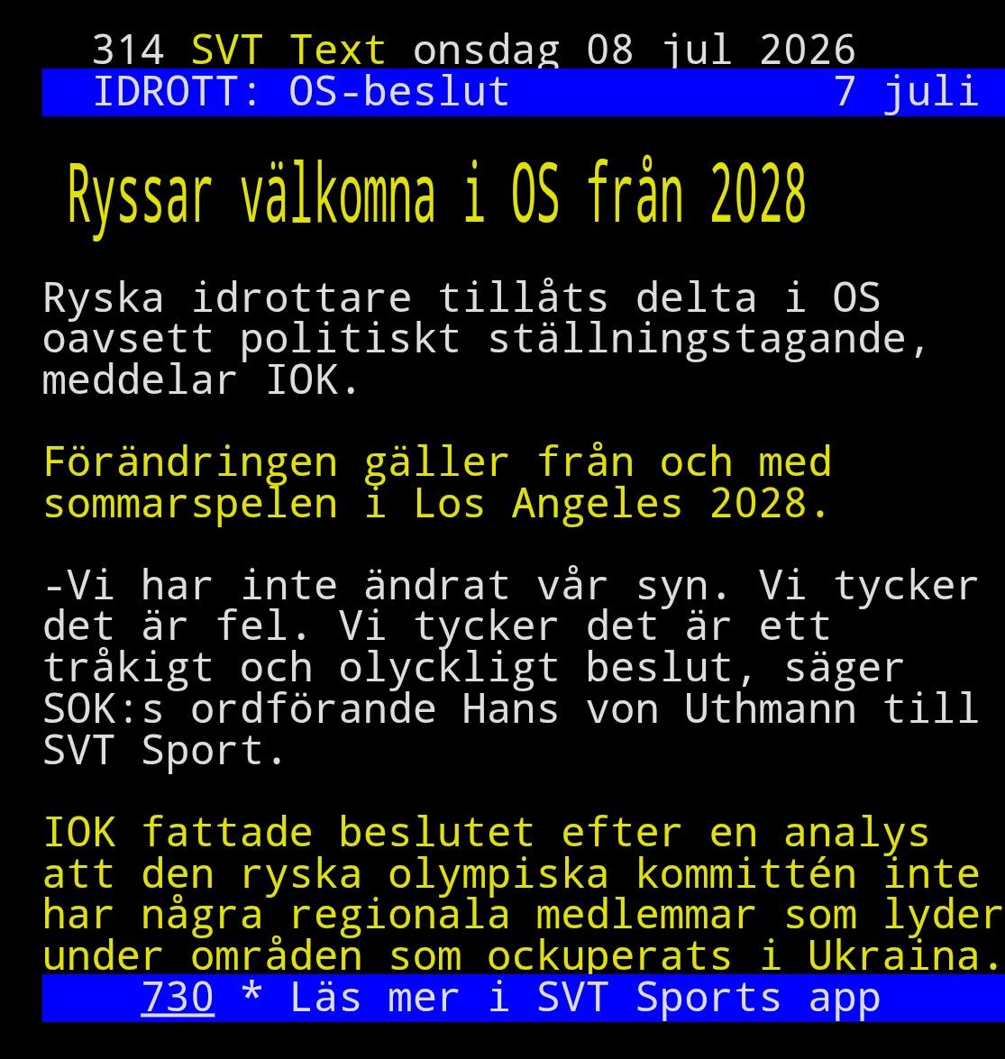 "Ryssar välkomna i OS från 2028

Ryska idrottare tillåts delta i OS oavsett politiskt ställningstagande, meddelar IOK.

Förändringen gäller från och med sommarspelen i Los Angeles 2028.

-Vi har inte ändrat vår syn. Vi tycker det är fel. Vi tycker det är ett tråkigt och olyckligt beslut, säger SOK:s ordförande Hans von Uthmann till SVT Sport.

IOK fattade beslutet efter en analys att den ryska olympiska kommittén inte har några regionala medlemmar som lyder under områden som ockuperats i Ukraina.

730 Läs mer i SVT Sports app"