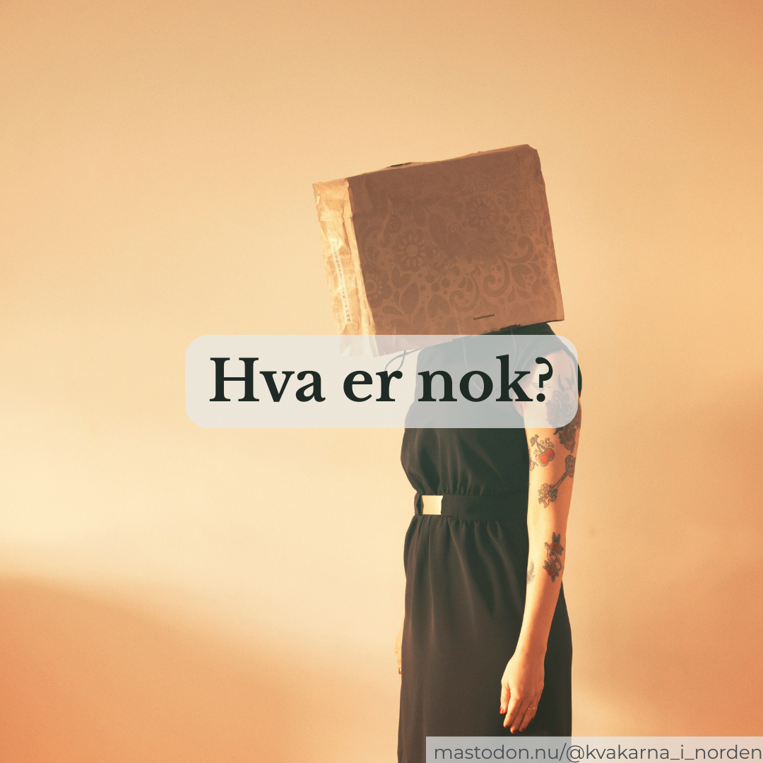 ​A person in a sleeveless dark dress with a cardboard box over their head, set against a warm, sepia-toned background. A central text overlay reads "Hva er nok?". In the bottom right corner, text reads "mastodon.nu/@kvakarna_i_norden".